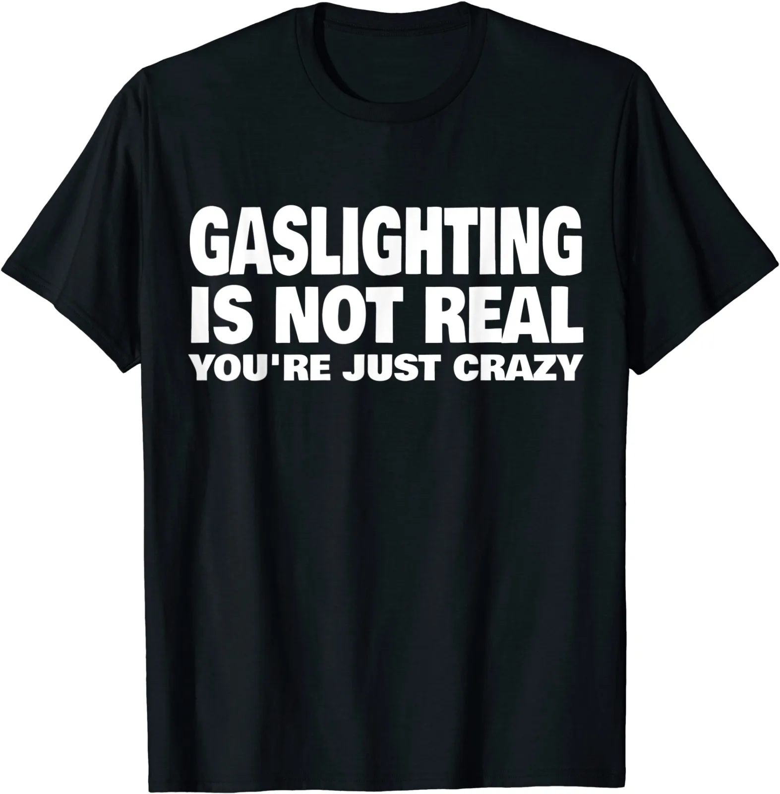 

Gaslighting Is Not Real Youre Just Crazy O-Neck Cotton T Shirt Men Casual Vintage Tees Tops Dropshipping