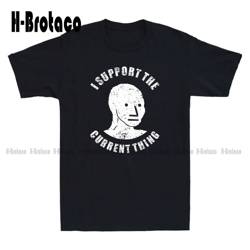 

I Support The Current Thing Useful Idiot Npcs Funny Meme Men'S T Shirt Black Tee White Cotton Tshirt Xs-5Xl Breathable Cotton