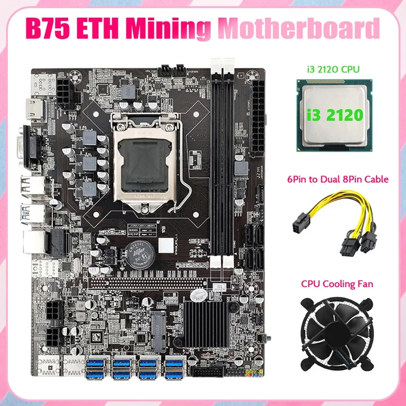 

B75 ETH Mining Motherboard 8XPCIE To USB+I3 2120 CPU+Fan+6Pin To Dual 8Pin Cable LGA1155 B75 BTC Miner Motherboard