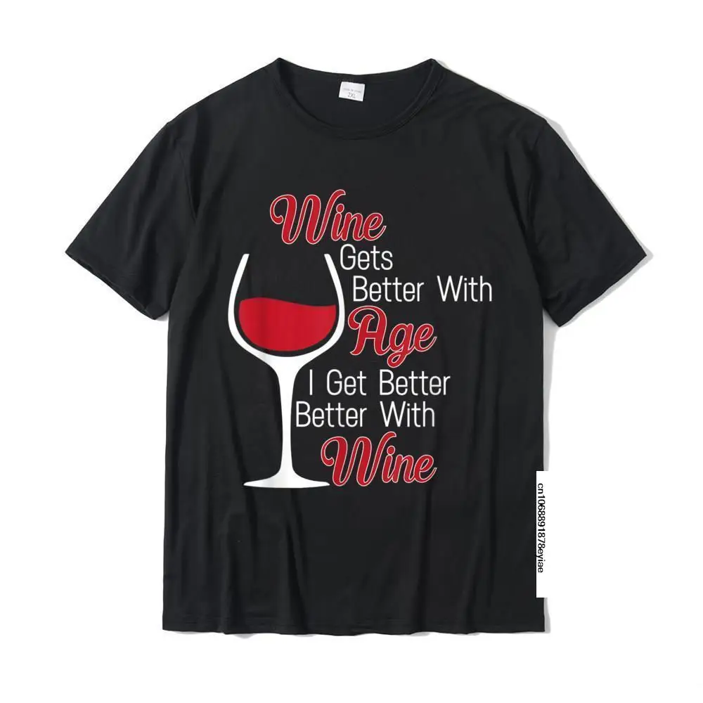 

Wine Gets Better With Age I Get Better With Wine TShirt Casual Street Tees Special Cotton Men T Shirts