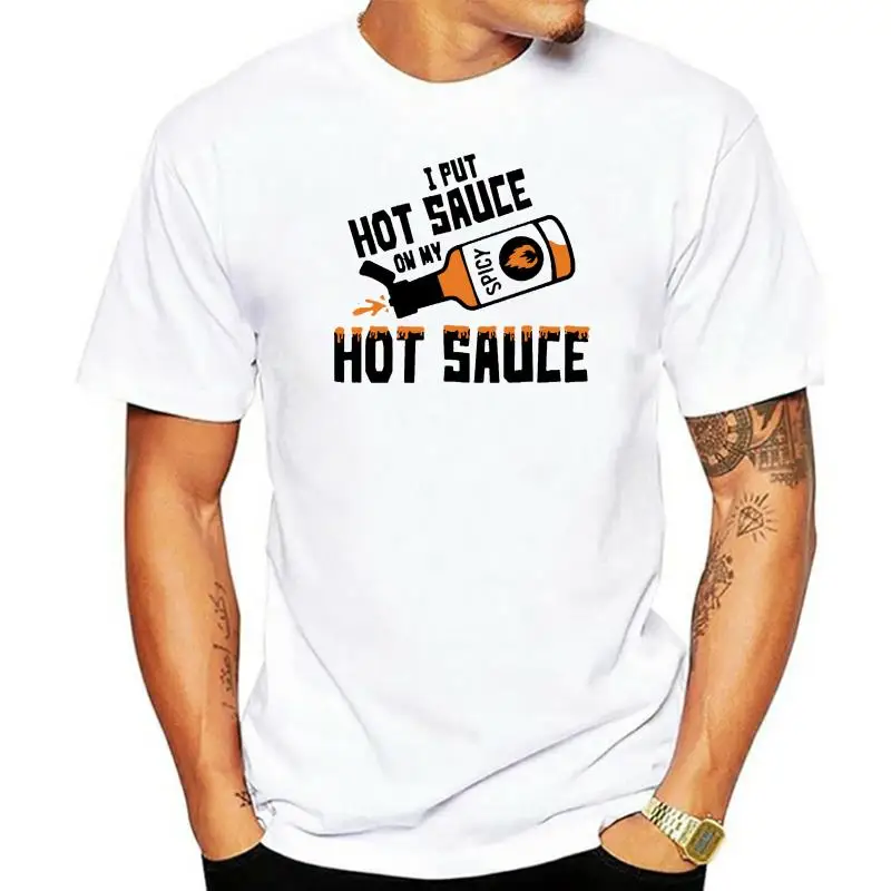 

I Put Hot Sauce On My Hot Sauce-Funny Novelty Spicy Food Lover T Shirt 100% Cotton Streetwear Tops Cool Tee Breathable T-shirts