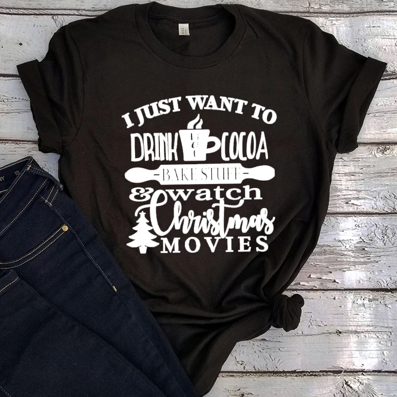 

Christmas Shirt I Just Want To Drink Hot Cocoa Bake Stuff and Watch Christmas Movies Tees Baking Woman Tshirts Winter Red