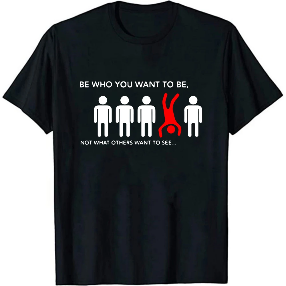 

Funny T Shirts Unisex Letter Printed Be Who You Want To Be, Not What Others Want To See Short Sleeves Tee Camiseta Tee Shirts
