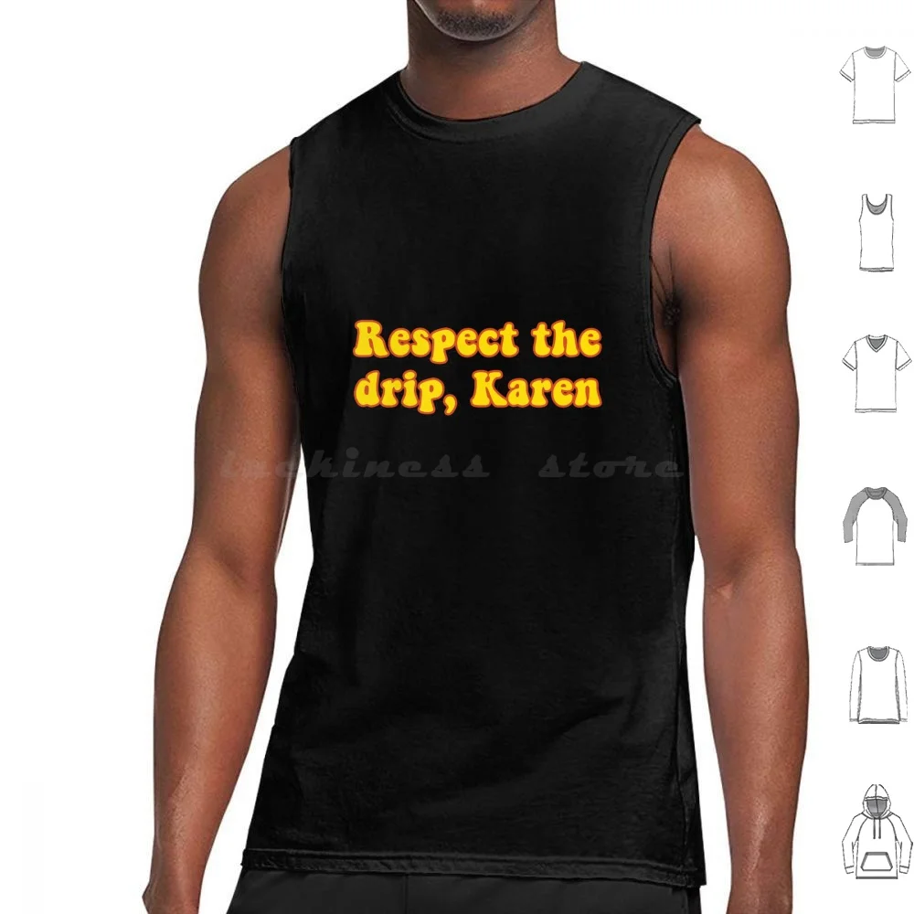 

Respect The Drip , Karen Tank Tops Print Cotton Funny Meme Memes Vsco Hydro Bumper Car Millennial Gen Z Humor