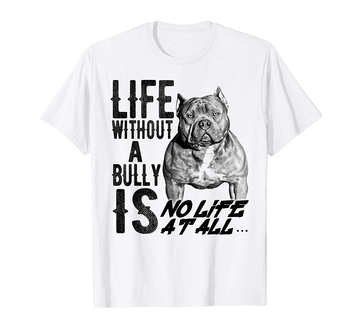 

Life Without A Bully Is No Life At All.... Shirt