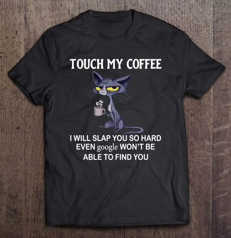 

Touch My Coffee I Will Slap You So Hard, даже Google-Cat, Премиум футболка для мужчин, топ, Мужская одежда, одежда, блузка, Мужская футболка