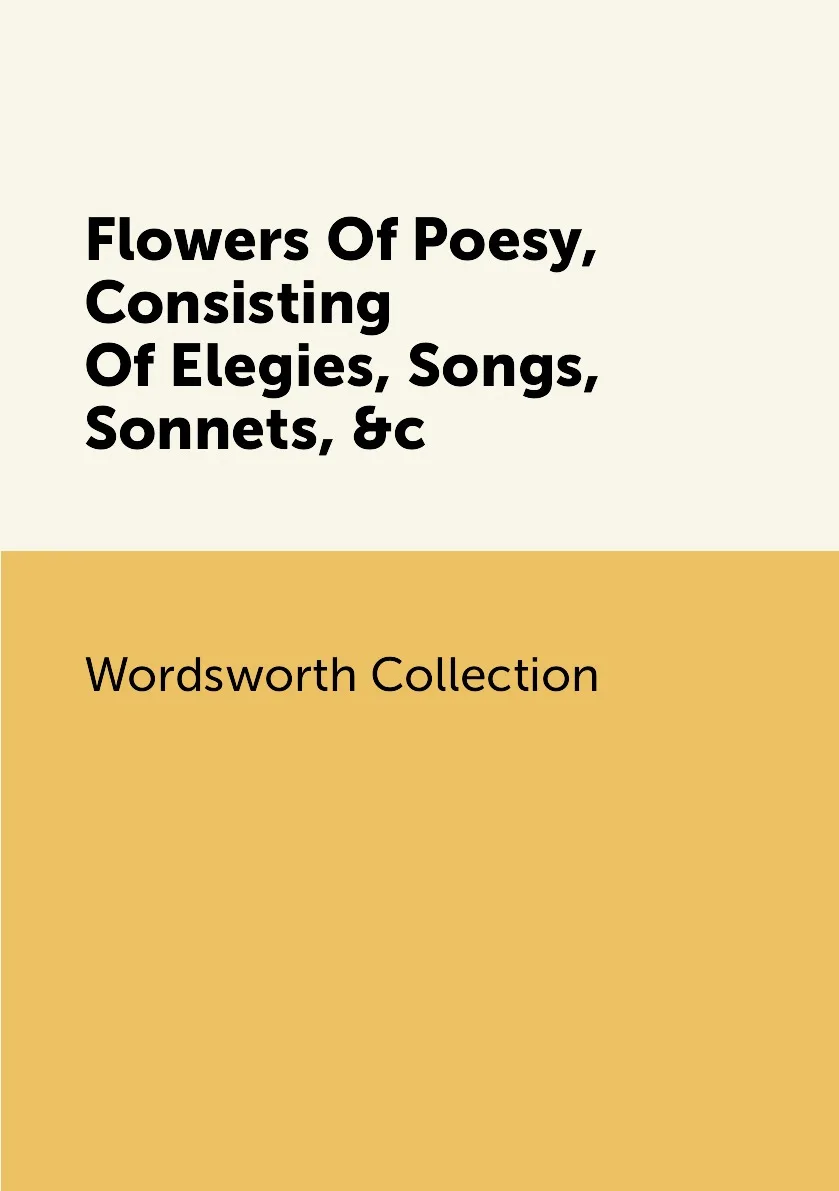 Книга Flowers Of Poesy Consisting Elegies Songs Sonnets &ampc. Wordsworth Collection |