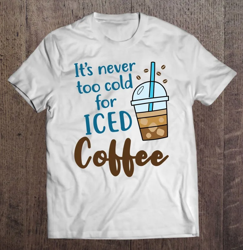 

Забавная Мужская футболка с надписью «Never Too Cold For Cold Coffee»