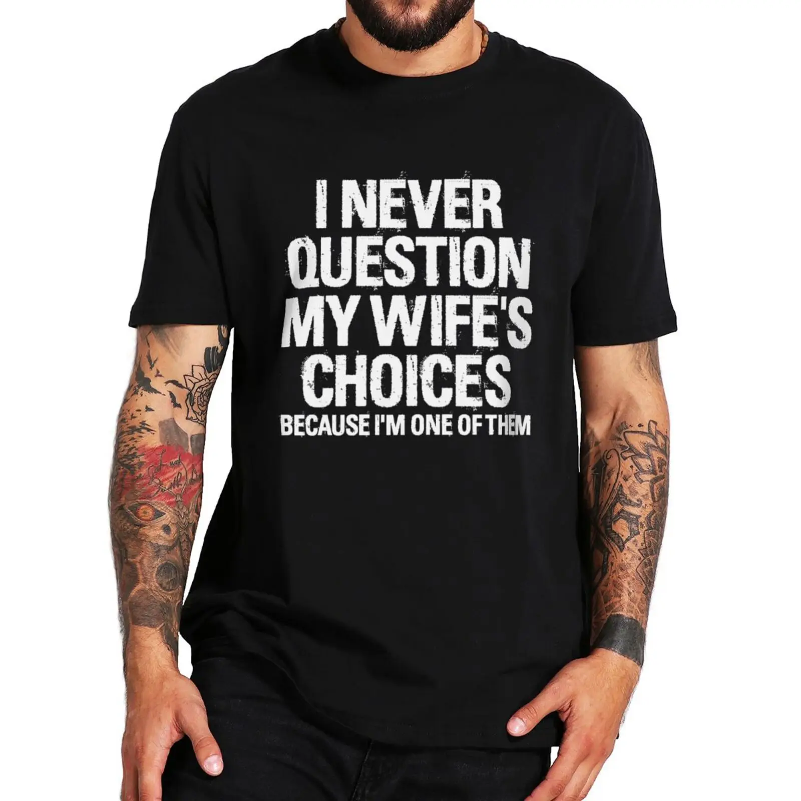 

I Never Question My Wife's Choices Funny Men's T Shirt Sarcastic Saying 100% Cotton EU Size Tshirt Birthday Gift Camiseta