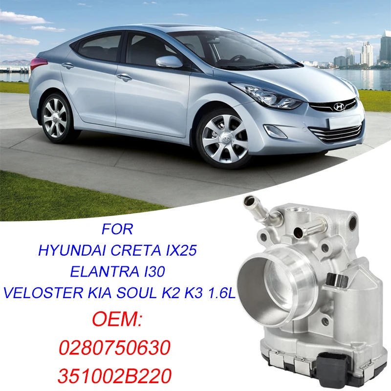 

Throttle Body for Hyundai Creta IX25 Elantra i30 Veloster Kia Soul K2 K3 1.6L Throttle Valve Bore 60mm OE 0280750630 351002B220