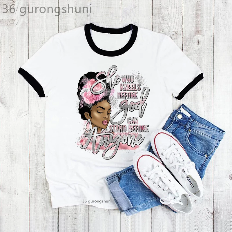 

She Who Kneels Before God Can Stand Before Anyone Graphic Print Tshirt Women Cool Black Girls Maigic T Shirt Femme Summer Tops