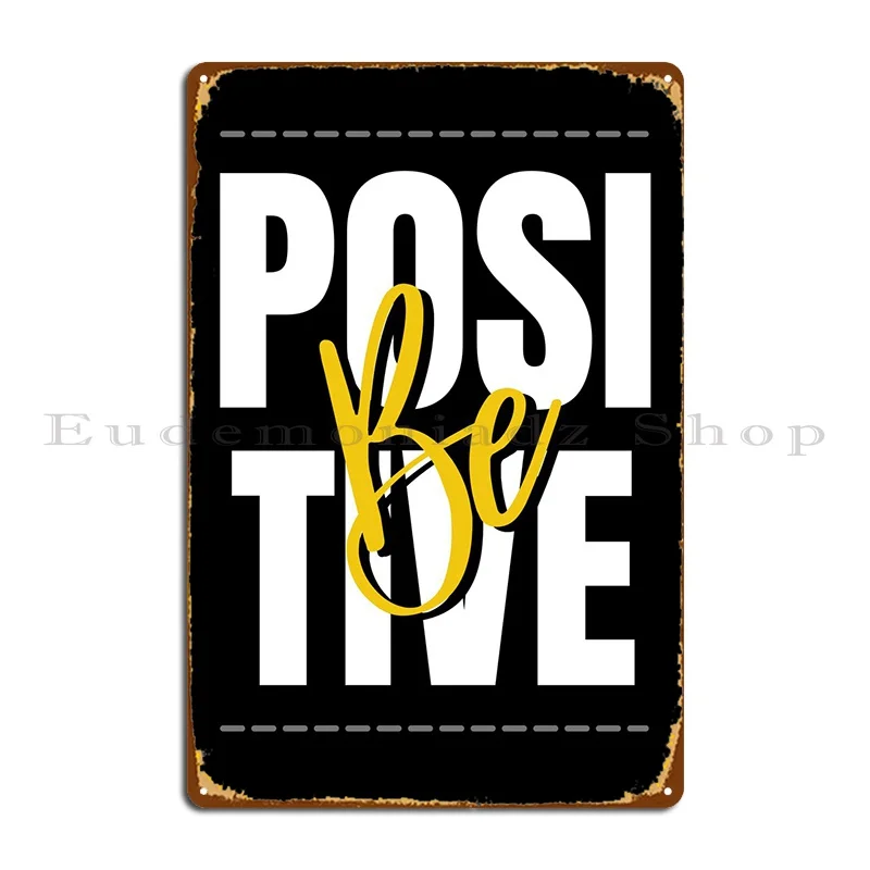 

Be Positive Metal Sign Rusty Cave Garage Custom Cinema Tin Sign Poster