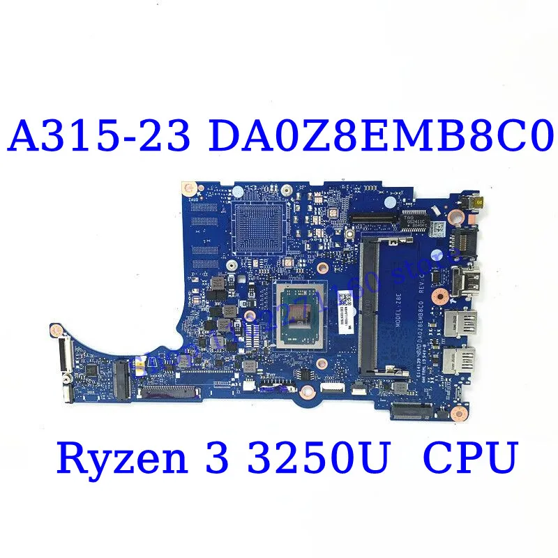 

DA0Z8EMB8C0 For Acer Aspier A315-23 A315-23G With Ryzen 3 3250U CPU Mainboard Laptop Motherboard 100% Full Tested Working Well