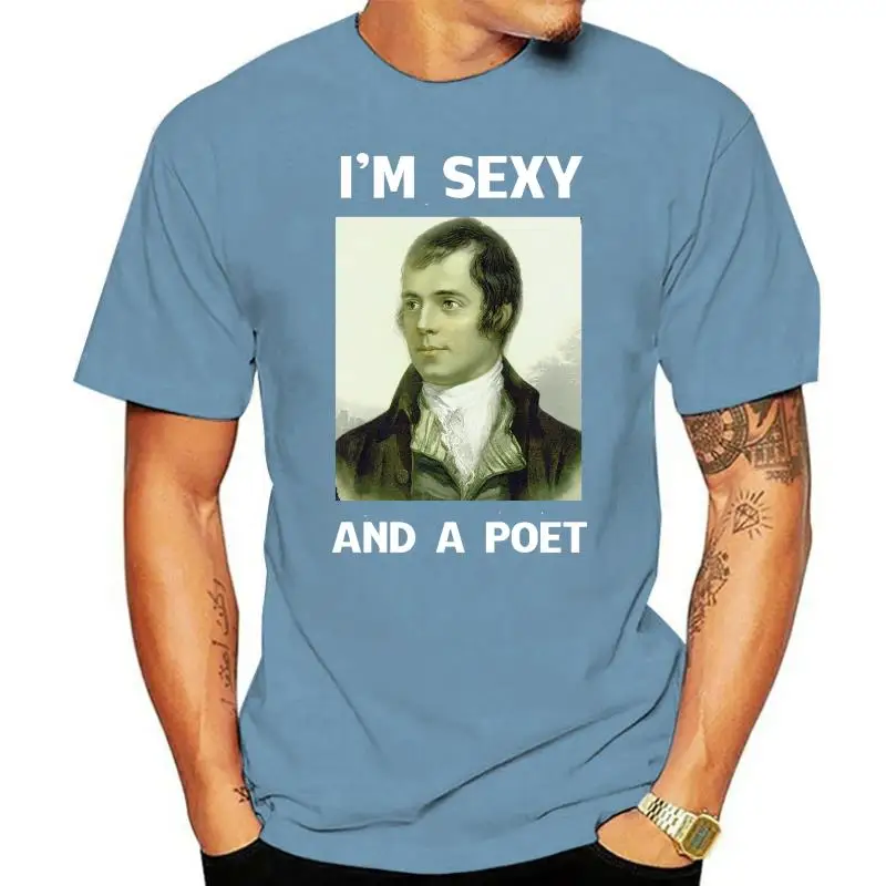 

Robert Burns T-Shirt, Burns Night Celebration I'M Sexy And A Peot Gift Tee Top Summer Style Tee Shirt