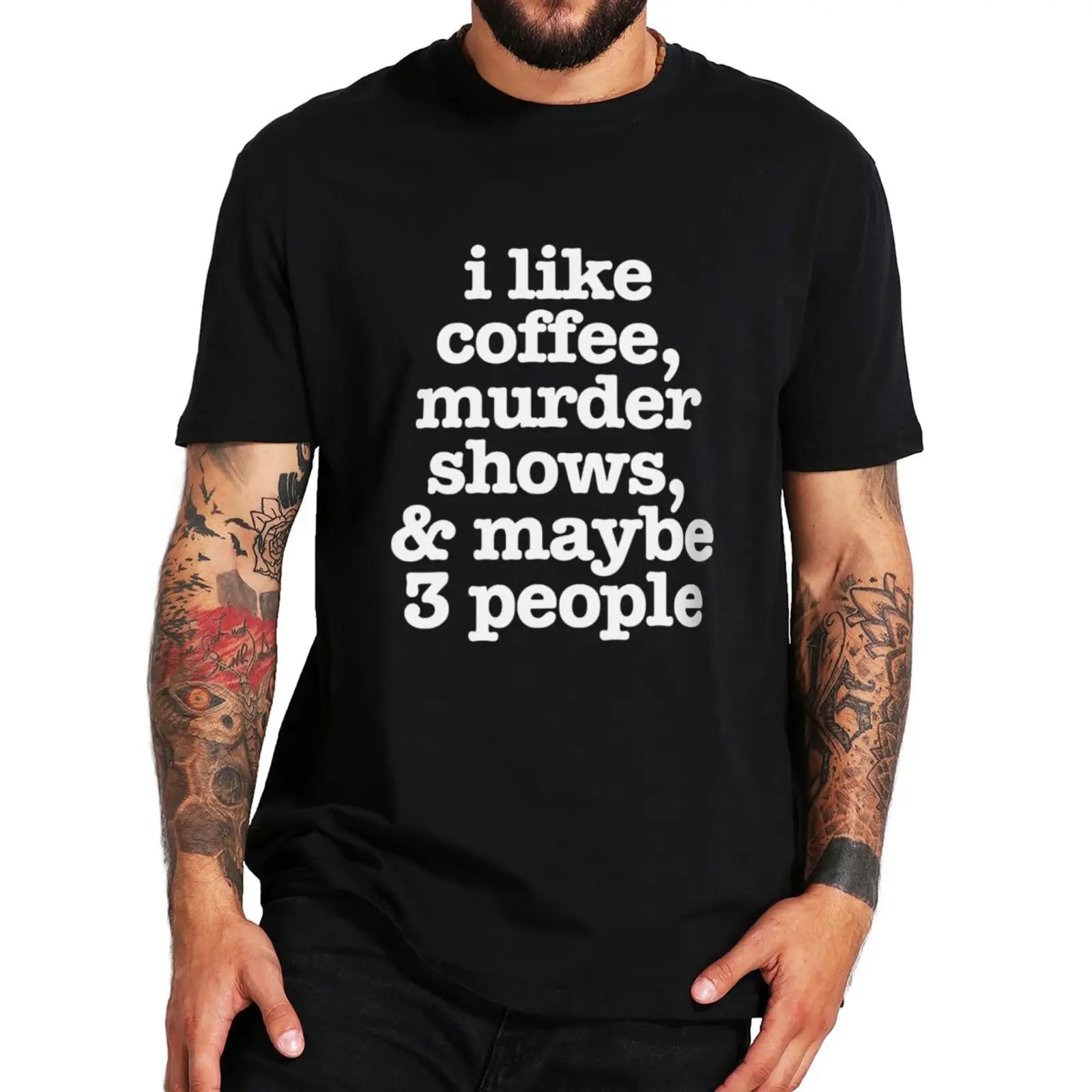

I Like Coffee Murder Shows And Maybe 3 People T Shirt Funny Jokes Humro Tops Casual 100% Cotton Unisex O-neck T-shirt EU Size