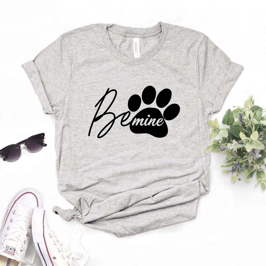 

Be Mine paw dog lover Print Women Tshirts Cotton Casual Funny t Shirt For Lady Yong Girl Top Tee Hipster FS-544