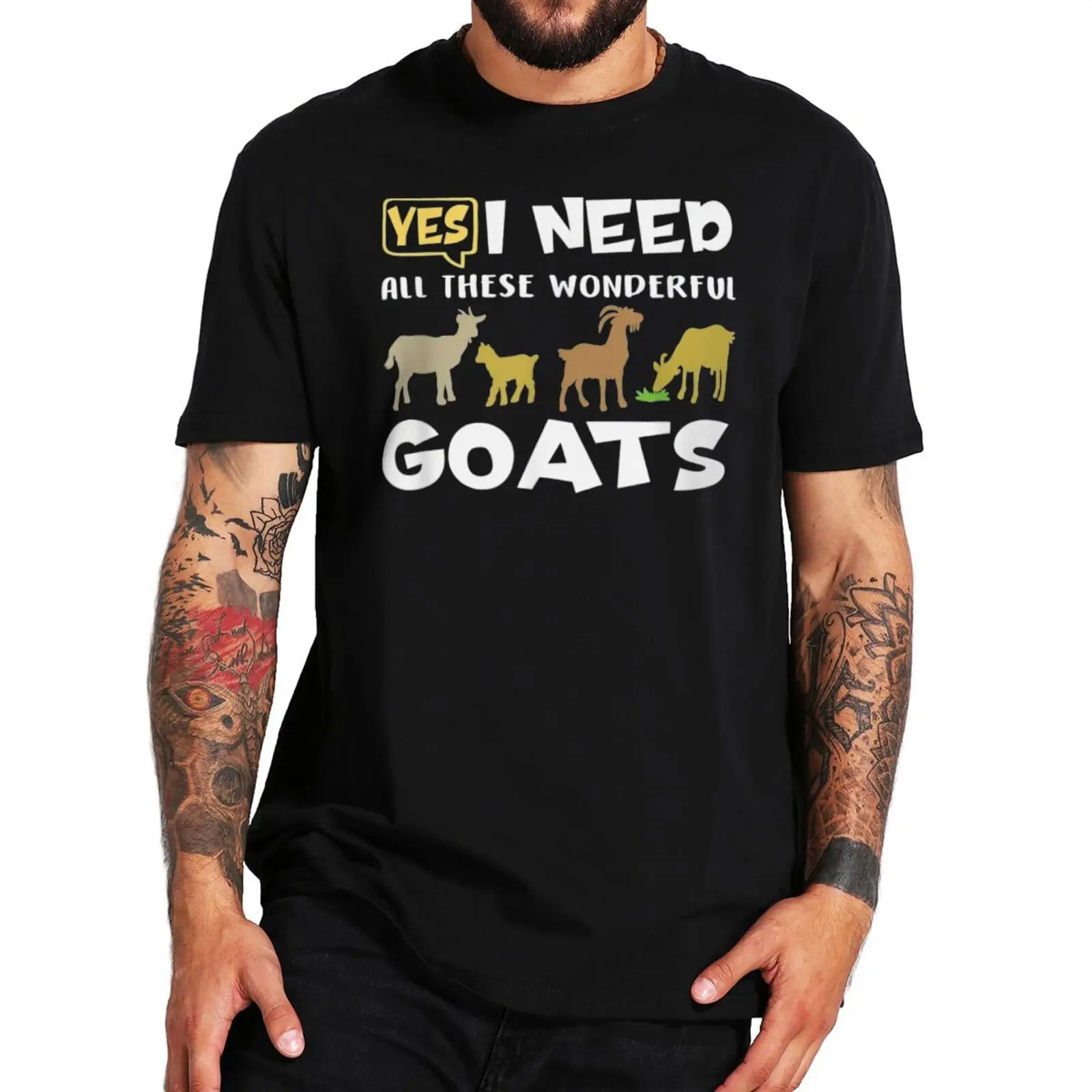 

Yes I Need All These Wonderful Goat T Shirt Funny Breeder Farmers Pun Joke Men Clothing Summer Casual 100% Cotton Tee EU Size