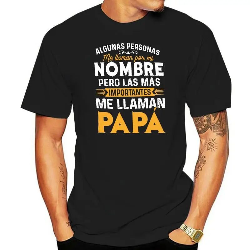 

Algunas Personas Me Llaman Por Mi Nombre Pero Las Mas Importantes Me Llaman Papa T-Shirt Funny