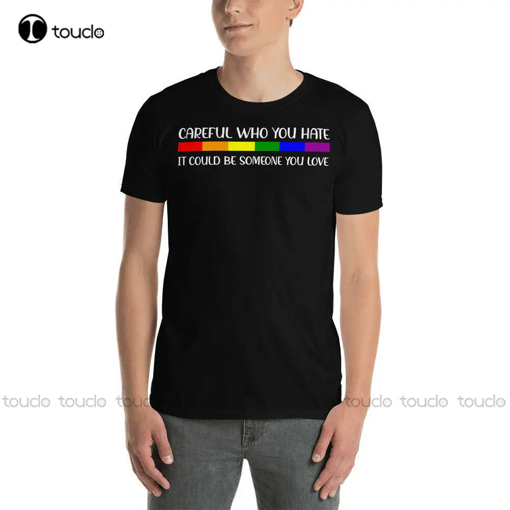 

New Careful Who You Hate It Could Be Someone You Love Cool Lgbt Day Love T-Shirt Tshirt Men