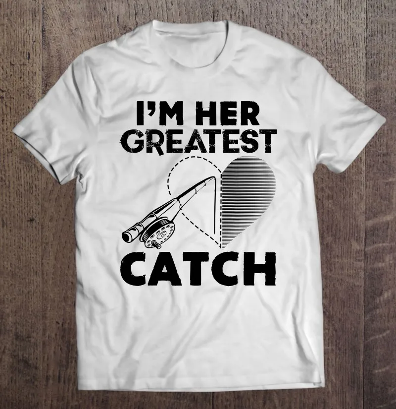 

Im Her Greatest Catch Рыбалка забавная Рыбалка пары подарок футболка баскетбольная футболка спортивные футболки футболка для мужчин женщин мужчин