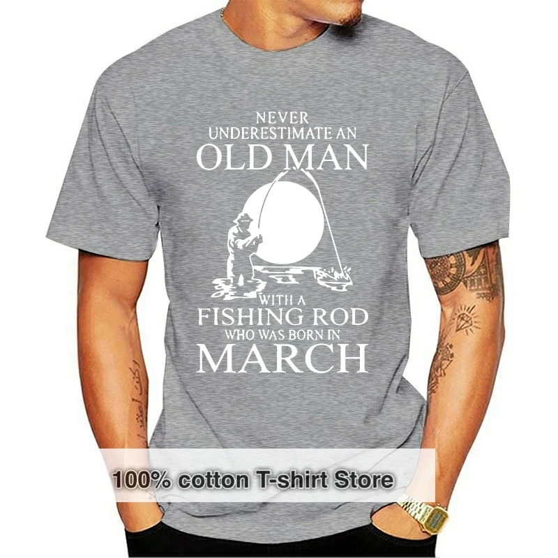 

Old Man With A Fishing Rod Who Was Born In March T Shirt For Men Trend T-Shirt Summer Building Great Men Tshirt Plus Size
