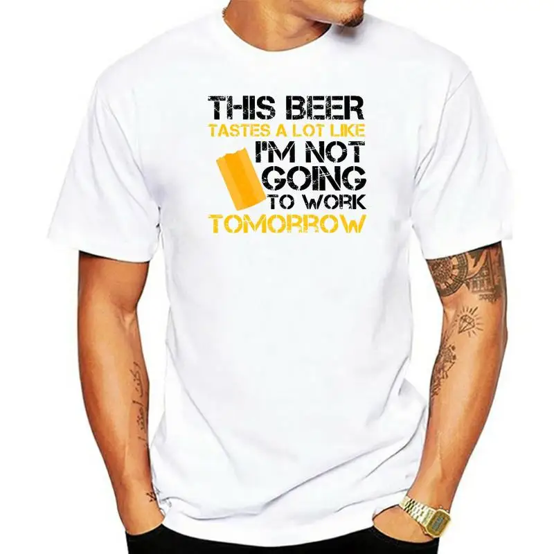 

Beer Takes A Lot Like I'm Not Going To Work Tomorrow Men's T-shirt 2022 New Arrival Men T Shirt New Round Neck Clothes