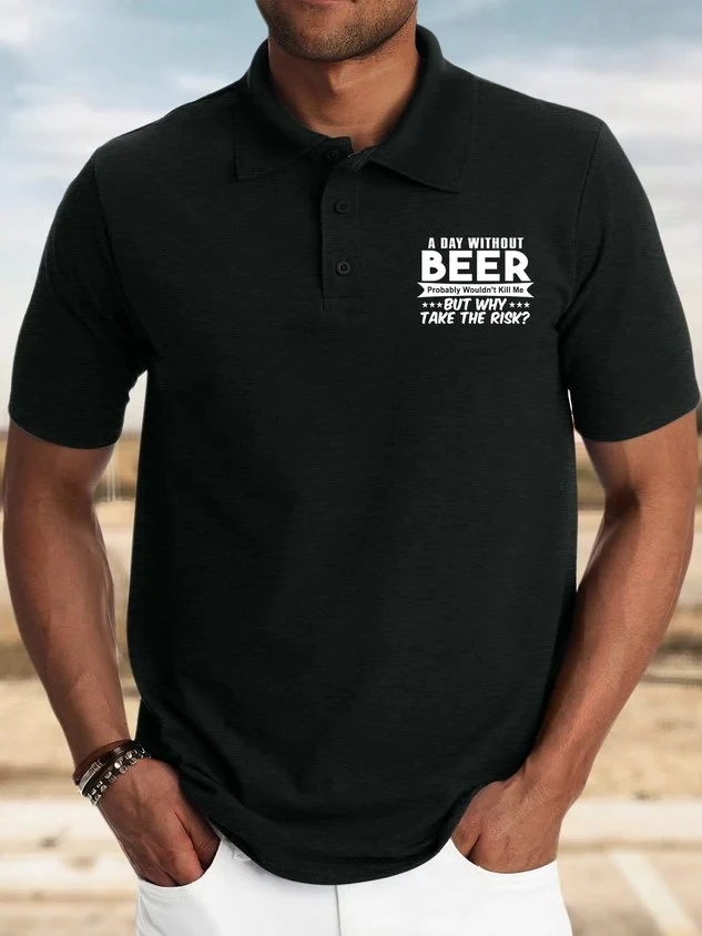 

Men’s A Day Without Beer Probably Wouldn’t Kill Me But Why Take The Risk Regular Fit Casual Polo Shirt