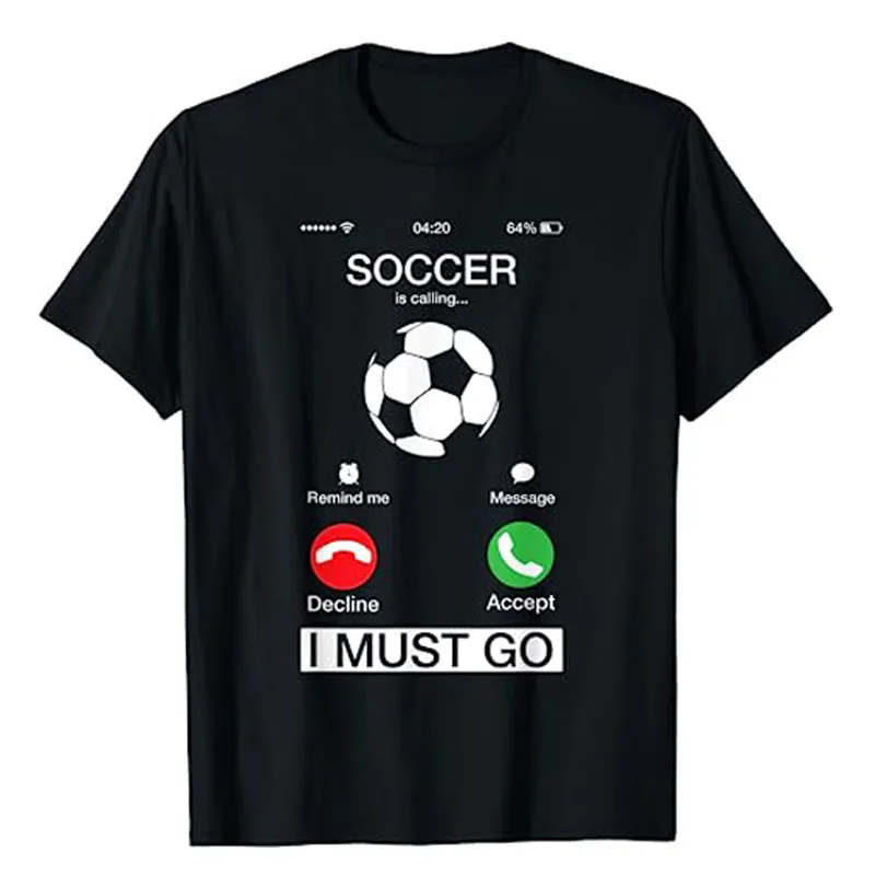 

Soccer Is Calling and I Must Go Funny Phone Screen T-Shirt Football Lover Graphic Tee Tops Humorous Short Sleeve Life Clothes