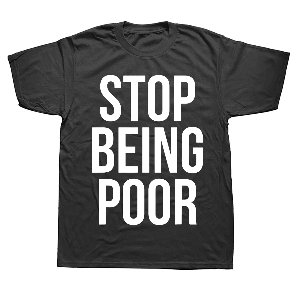 

Novelty Awesome Stop Being Poor Christmas T Shirts Graphic Cotton Streetwear Short Sleeve Birthday Gifts Summer Style T-shirt