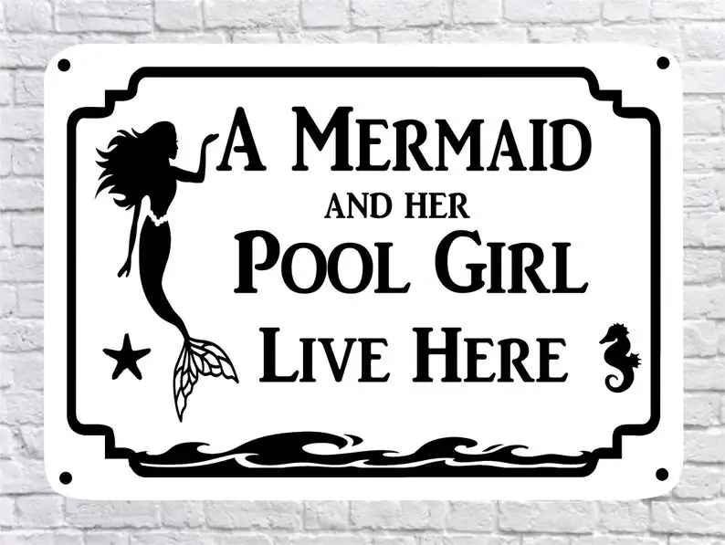 

10" x 14" A Mermaid and her POOL GIRL Live Here, High Quality 040 Aluminum Sign