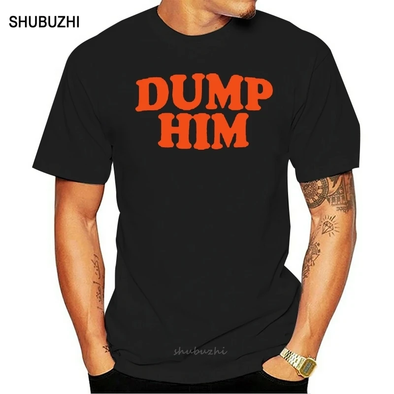 

Order Dump Him Shirts Unisex T-Shirt men cotton tshirt summer brand teeshirt euro size