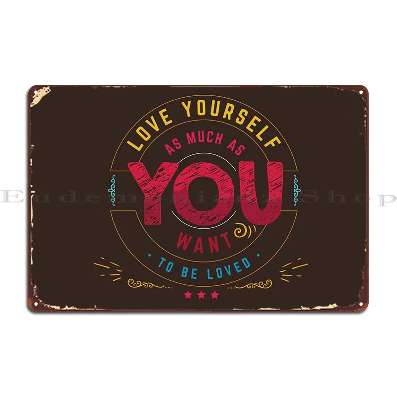 

Love Yourself Metal Plaque Decoration Plaques Cave Iron Poster Tin Sign Poster