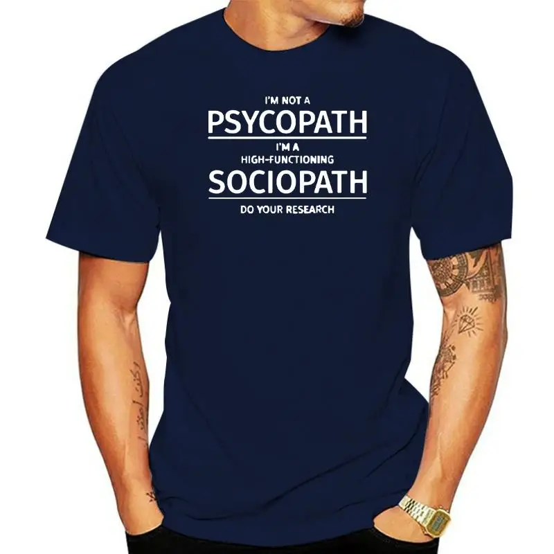 

Мужская одежда, я не психопат, я высокоэффективный социопат, сделай свои исследования, футболка, забавная хлопковая Футболка с принтом