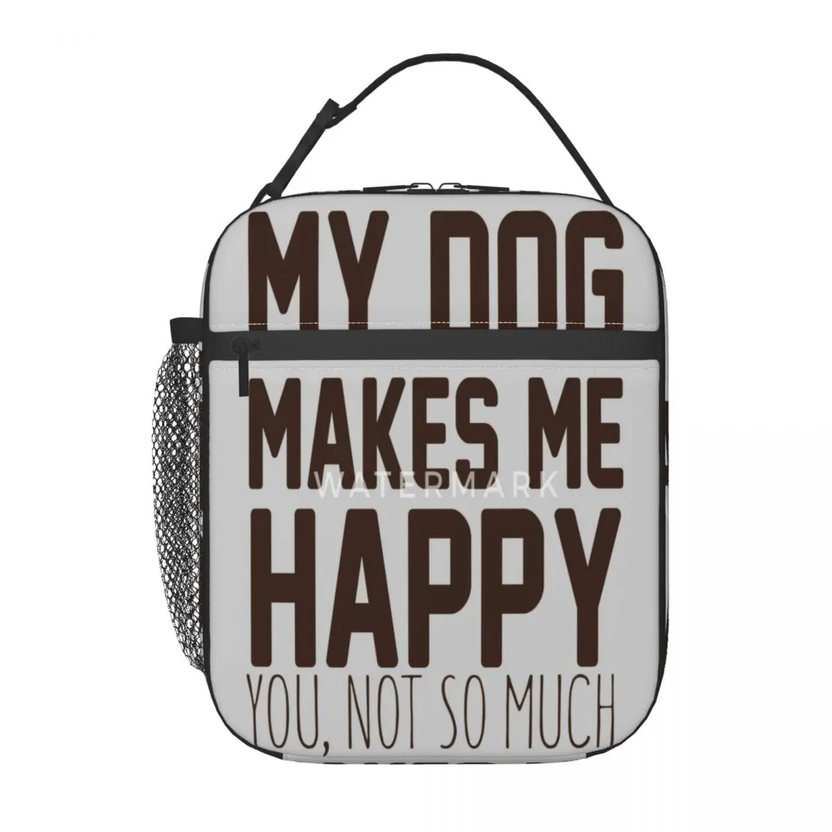 

My Dog Makes Me Happy - You, Not So Much Insulated Lunch Bag Fashionable With Zipper Mesh Bag School Insulated Customizable