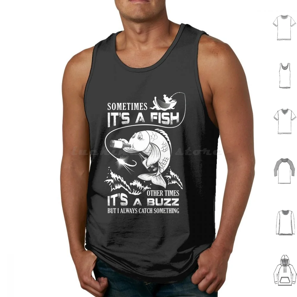 

Sometimes It’S A Fish Other Times It’S A Buzz But I Always Catch Something Tank Tops Vest Sleeveless Catch Fishing Vintage