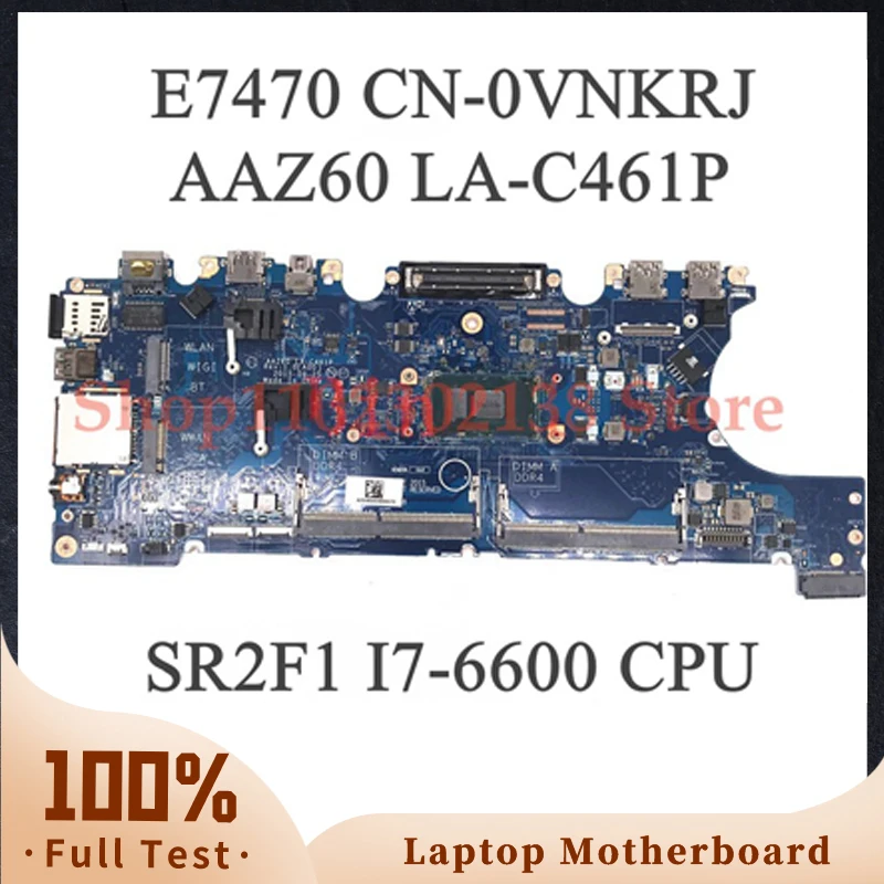 

Mainboard CN-0VNKRJ 0VNKRJ VNKRJ AAZ60 LA-C461P For Latitude E7470 Laptop Motherboard With SR2F1 I7-6600 CPU 100% Full Tested OK
