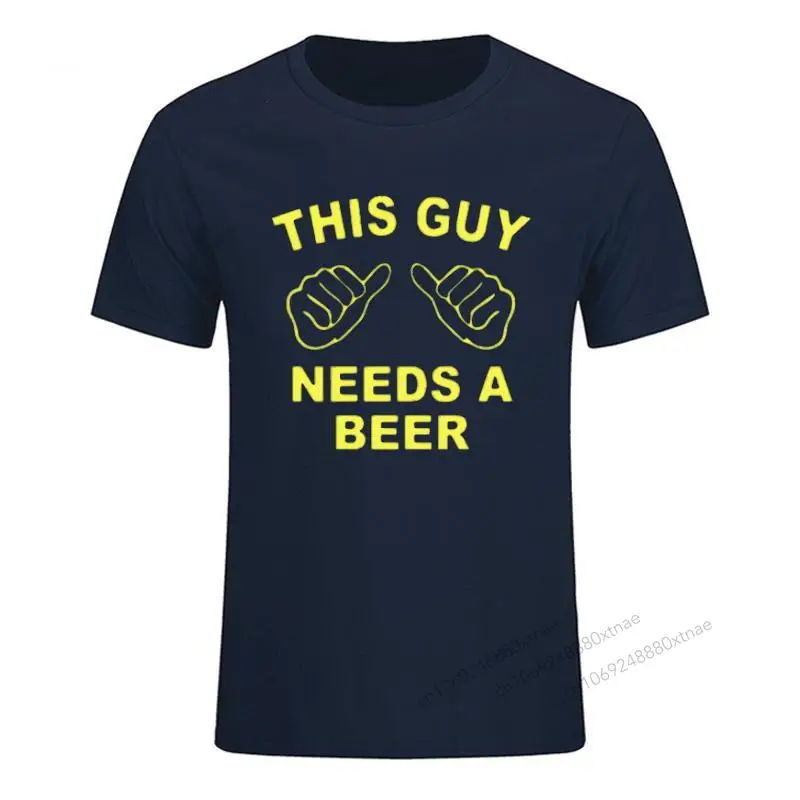 

NEW Men's t-shirt This guy needs a beer fashion T shirt for short tops tees for Men Print Cotton O-neck Top Tees European Size