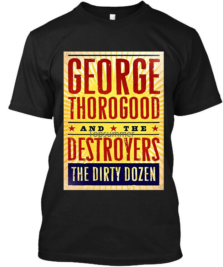 

Nwt George Thorogood & The Destroyers The Dirty Dozen Blues Rock T-Shirt S-3Xl