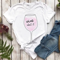 women t shirts wine about it cute vintage printing print summer shirt t shirts tops graphic female ladies womens tee t shirt