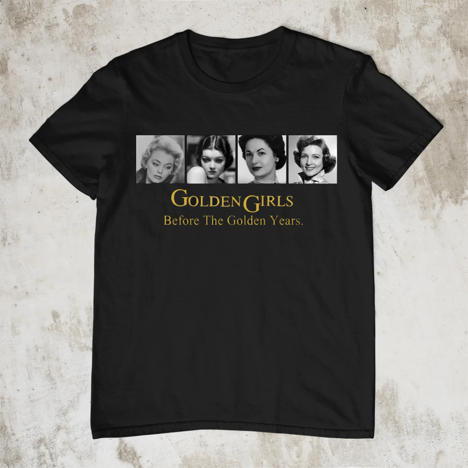 

Before Golden Years The Golden Girls Shirt Classic Black S-3XL DD781
