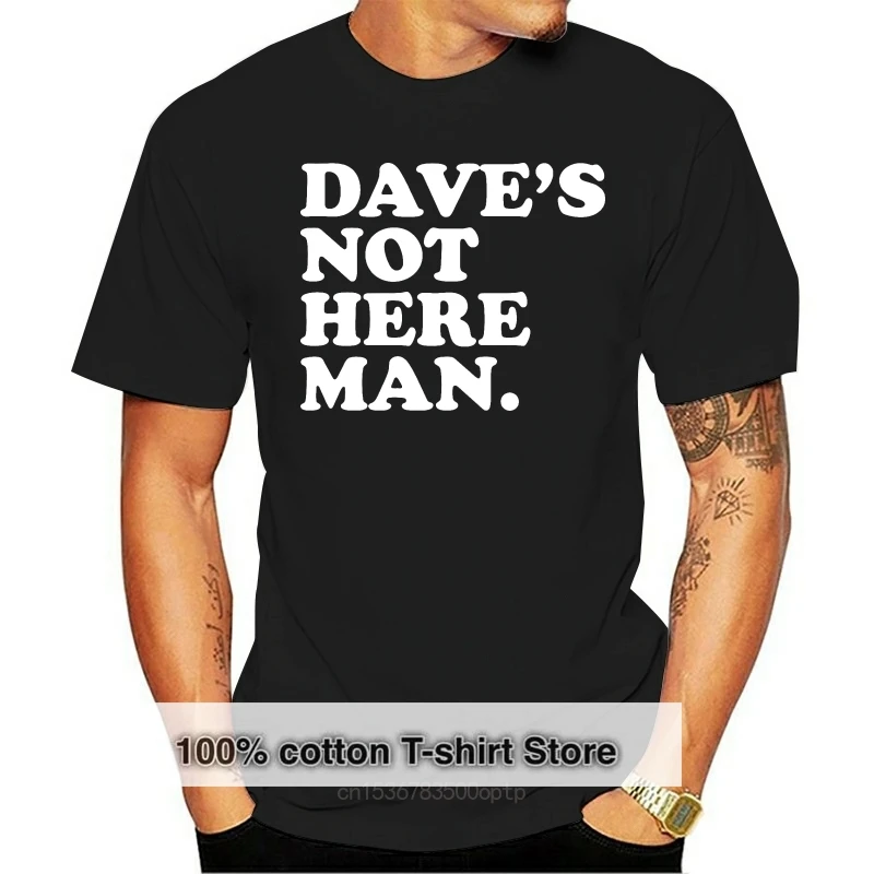 Daves Not Here Man Cheech And Chong Funny Stoner Men'S T Shirt Size S - 3Xl Humorous Tee Shirt