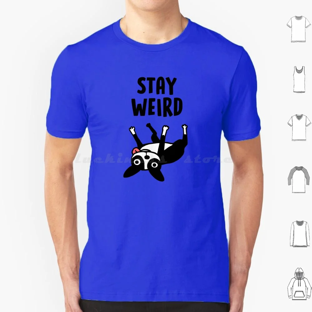 

Stay Weird-Funny Boston Terrier Cartoon Dog T Shirt Big Size 100% Cotton Stay Weird Boston Terrier Funny Dog Weirdo Weird Dog