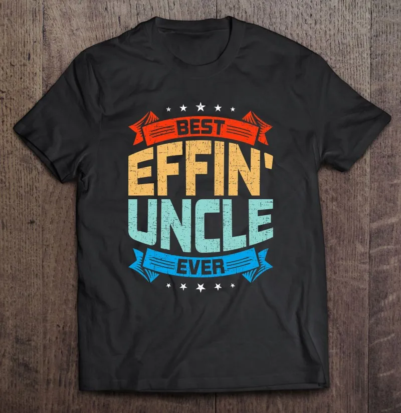 

Best Effin' Uncle Ever Uncle T Shirt For Men T-Shirts For Women Graphic T Shirts Anime T-Shirt T Shirt Women Oversize T-Shirts