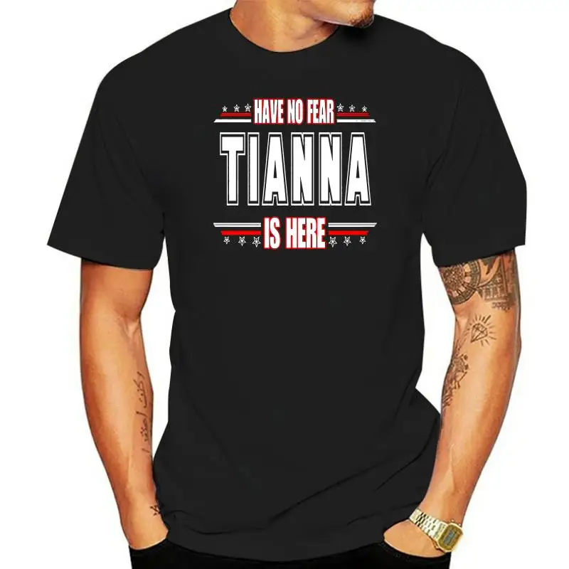 

Men T Shirt TIANNA is here have no fear Women tshirt