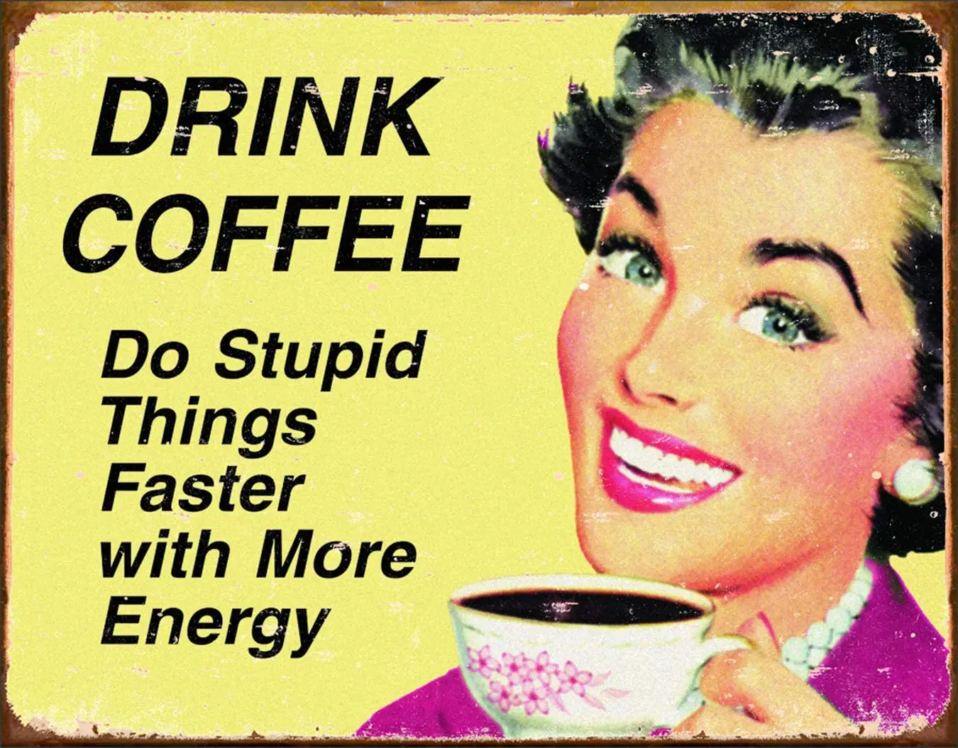 

Desperate Enterprises Ephemera - Drink Coffee Do Stupid Things Faster with More Energy Tin Sign,