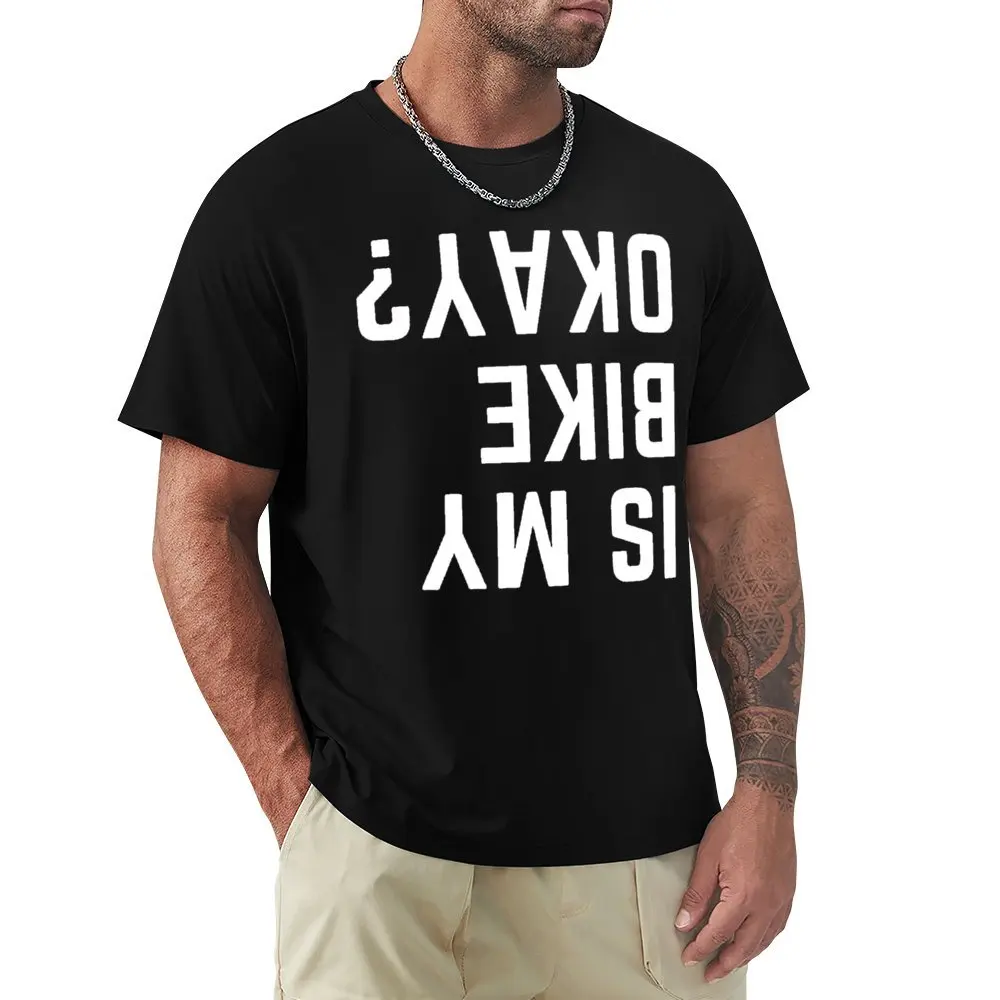 

IS MY BIKE OKAY Essential T-shirt Harajuku Sports Geeky T-shirts Graphic Cool Fitness Eur Size
