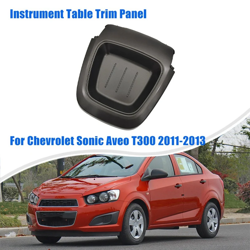 

Car Instrument Table Trim Panel Audio Upper Panel For Chevrolet Sonic Aveo T300 2011-2013