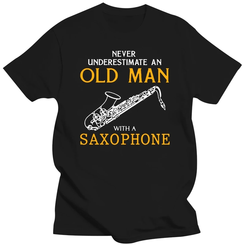 

Never Underestimate an Old Man with a Saxophone T-Shirt Style Natural Cotton O-neck Tee shirt Classic Style T-shirt