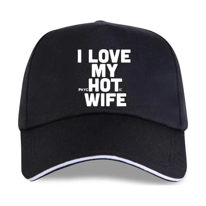 

new cap hat I Love My Hot Wife Funny Joke Novelty Baseball Cap Men Cotton Loose Good Quality