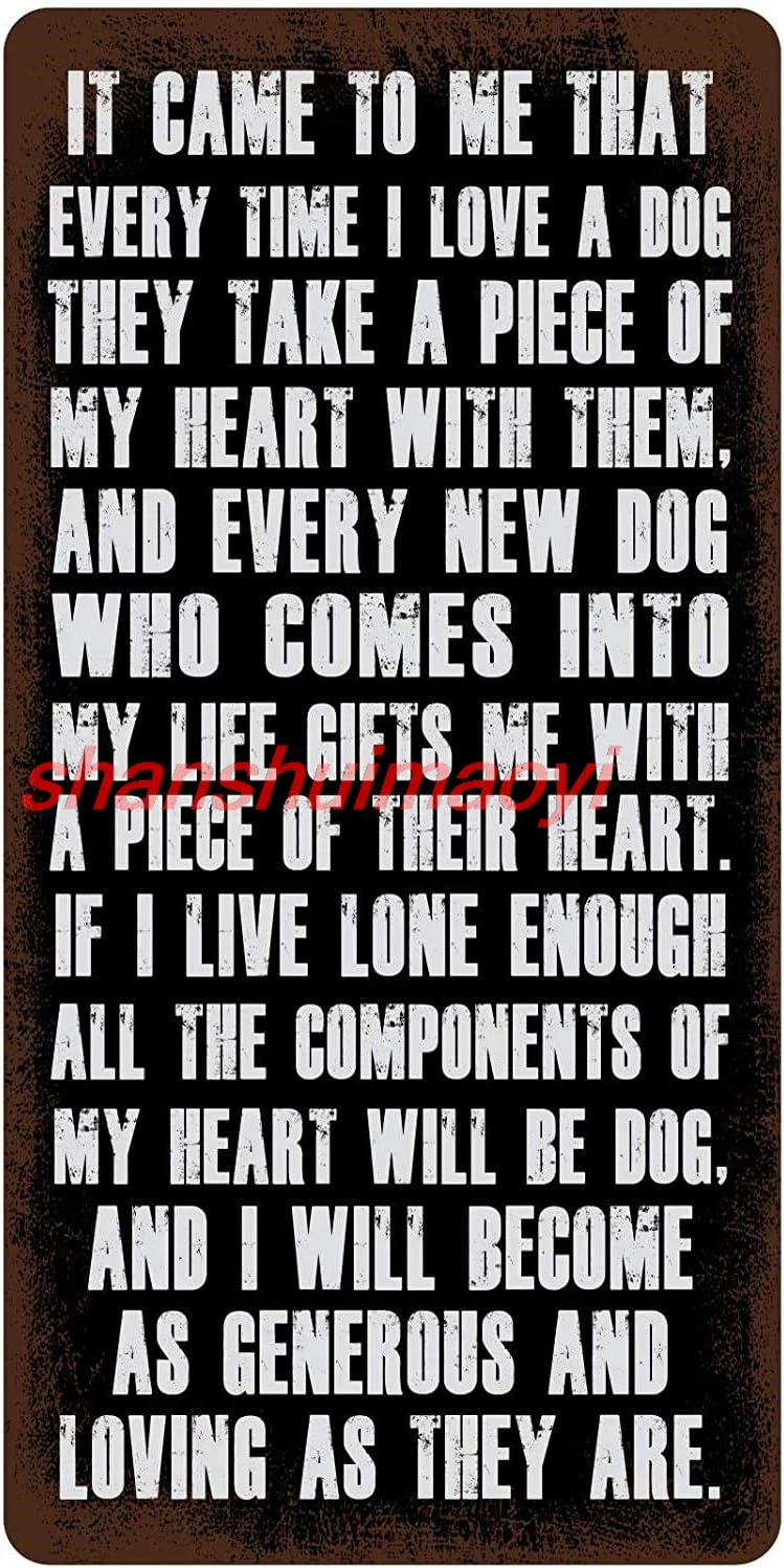 MAI It Came to Me That Every Time I Love A Dog They Take Piece My Heart Them 15x30 см Алюминиевый подвесной новый знак